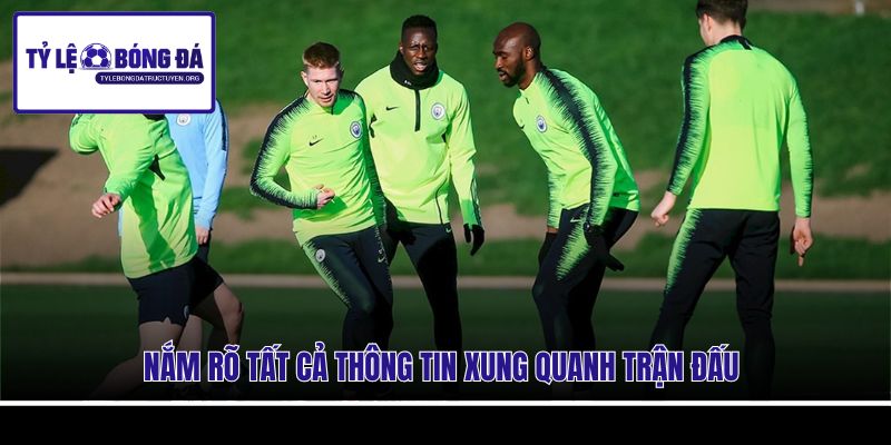 Nắm rõ tất cả thông tin xung quanh trận đấu