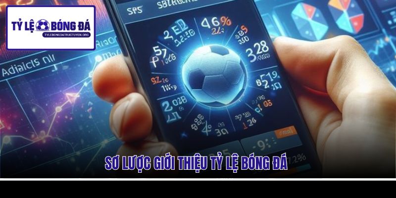 Sơ lược giới thiệu Tỷ Lệ Bóng Đá